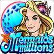 Mermaids Millions Mobile Game